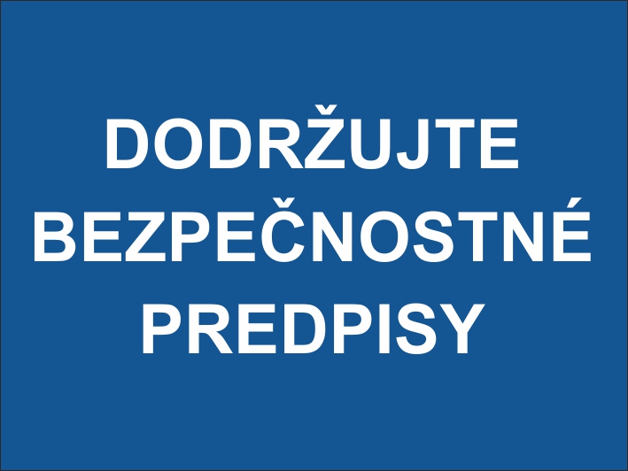 Dodržujte bezpečnostné predpisy