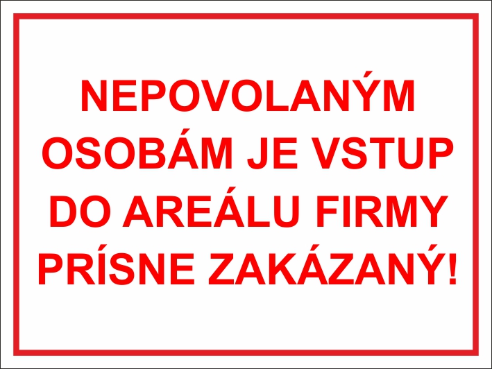 Nepovolaným osobám je vstup do areálu firmy prísne zakázaný!