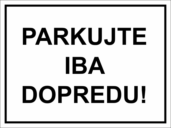 Parkujte iba dopredu!