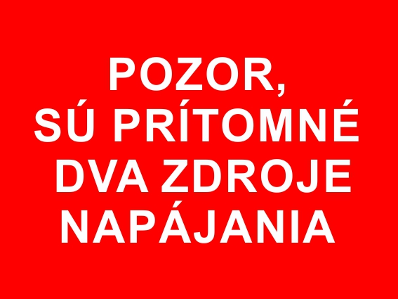 Pozor, sú prítomné dva zdroje napájania