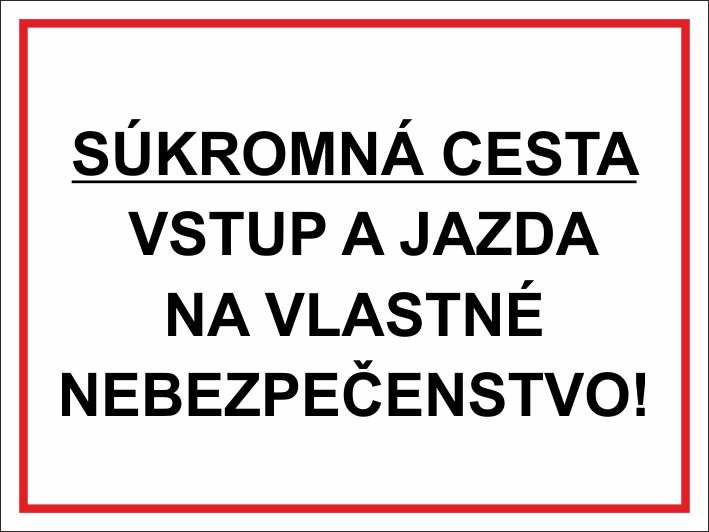 Súkromná cesta, vstup a jazda na vlastné nebezpečenstvo!